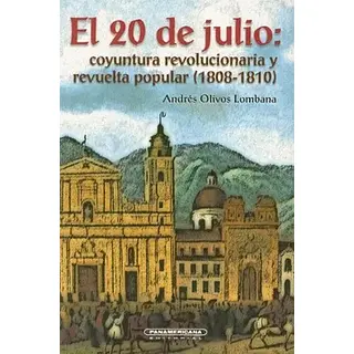 El 20 De Julio : Coyuntura Revolucionaria Y Revuelta Popular