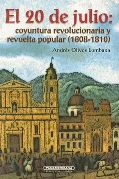 El 20 De Julio : Coyuntura Revolucionaria Y Revuelta Popular