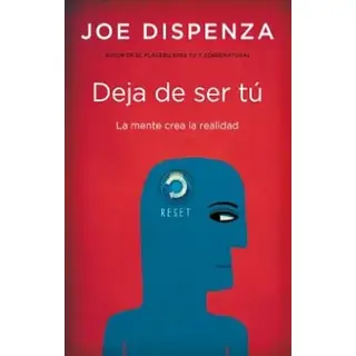Deja De Ser Tú La Mente Crea La Realidad