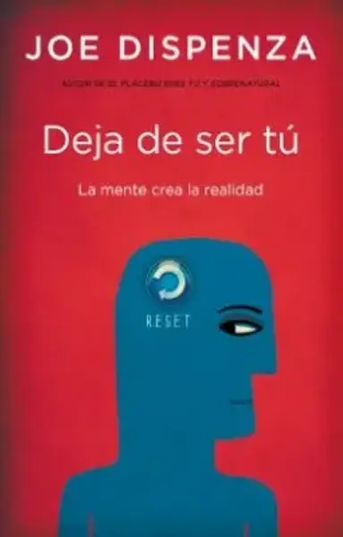 Deja De Ser Tú La Mente Crea La Realidad